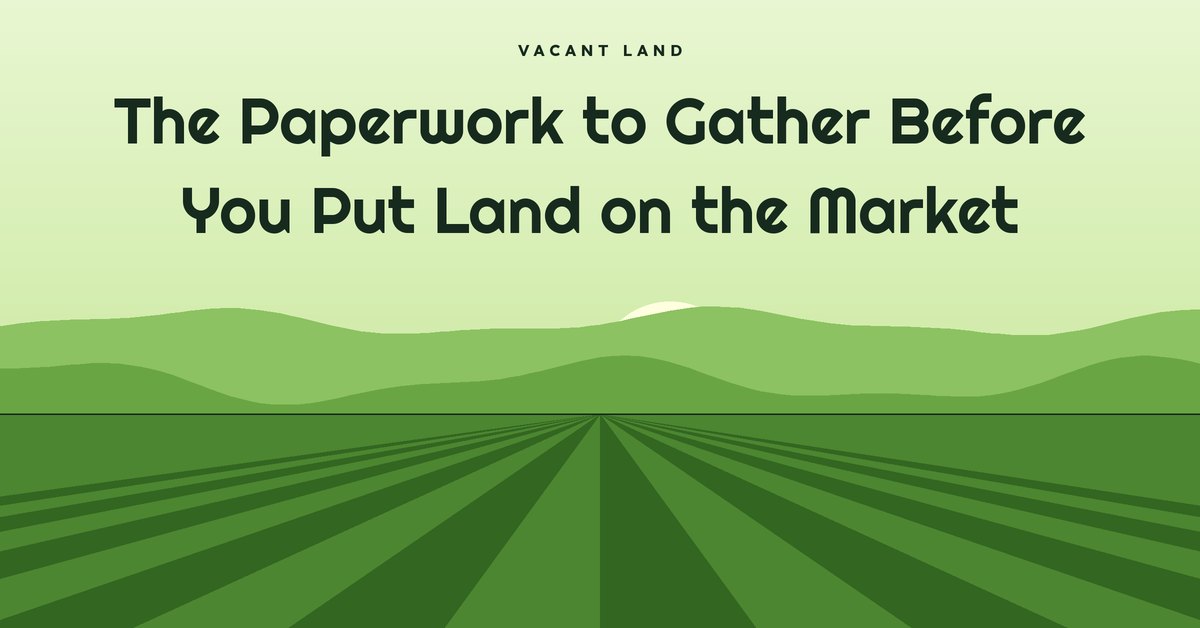 The Paperwork to Gather Before You Put Land on the Market